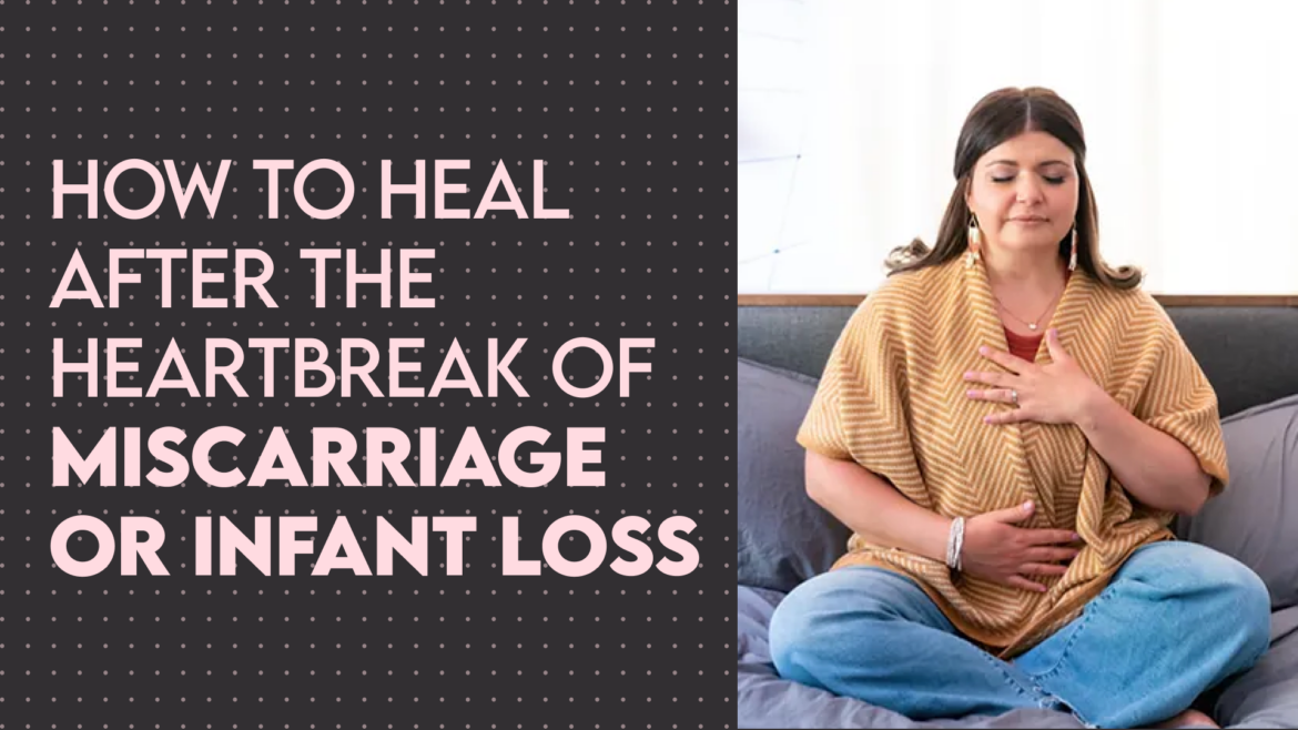 Banner with the title of the blog post, "How to Heal After the Heartbreak of Miscarriage or Infant Loss," next to a photo of Lindsey Huttner (a maternal mental health therapist and a licensed clinical social worker) sitting and meditating while holding her belly and clutching her heart.